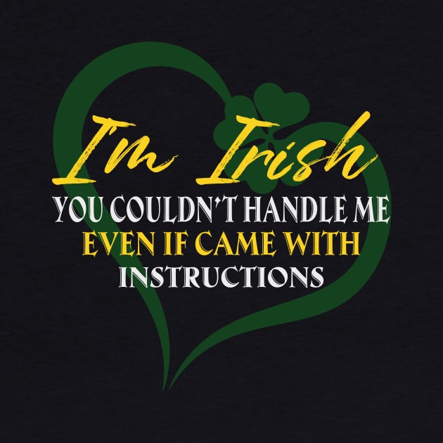 I'm Irish You Could Handle Me Even If Came With Instruction by Jenna Lyannion